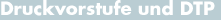 Druckvorstufe und DTP